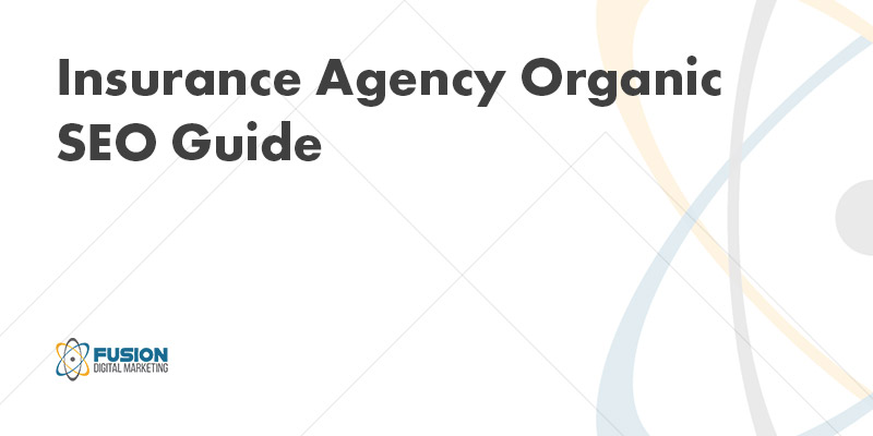 Insurance Agency Organic SEO Guide