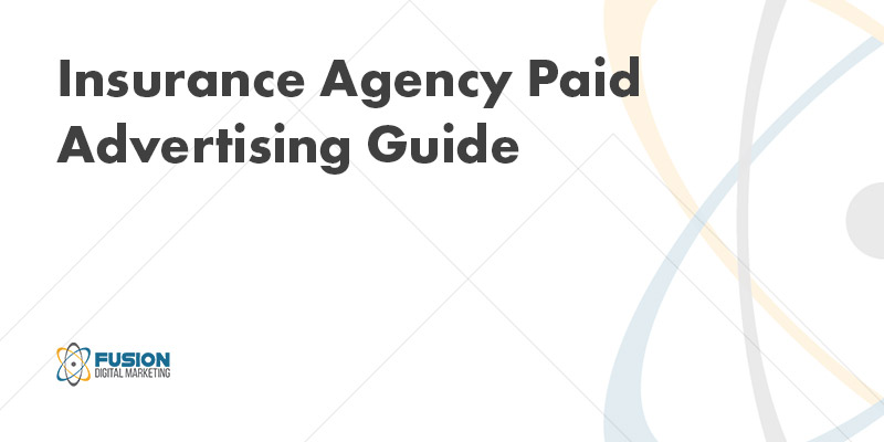 Insurance Agency Paid Advertising Guide